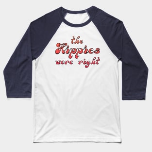 The Hippies Were Right Baseball T-Shirt